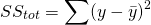 \[SS_{tot} = \sum (y - \bar{y})^2\]