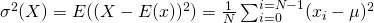\sigma^2(X) = E((X - E(x))^2) = \frac{1}{N} \sum_{i=0}^{i=N-1}(x_{i} - \mu)^2