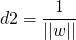 \[d2 = \frac{1}{||w||}\]