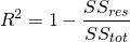 \[R^2 = 1 - \frac{SS_{res}}{SS_{tot}}\]