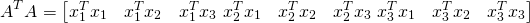 \[A^TA = \begin{bmatrix} x_1^Tx_1 & x_1^Tx_2 & x_1^Tx_3\ x_2^Tx_1 & x_2^Tx_2 & x_2^Tx_3\ x_3^Tx_1 & x_3^Tx_2 & x_3^Tx_3 \end{bmatrix}\]