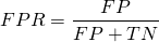 \[FPR = \frac{FP}{FP + TN}\]