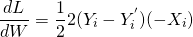 \[\frac{dL}{dW} = \frac{1}{2} 2 (Y_{i} - Y_{i}^{'}) (- X_{i})\]
