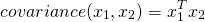 \[covariance(x_1, x_2) = x_1^Tx_2\]