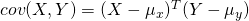 cov(X, Y) = (X - \mu_x)^T (Y - \mu_y)