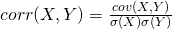 corr(X, Y) = \frac{cov(X, Y)}{\sigma(X) \sigma(Y)}