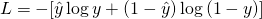 \[L = - [ \hat{y}\log{y} + (1-\hat{y})\log{(1-y)} ]\]