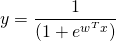 \[y = \frac{1}{(1 + e^{w^Tx})}\]